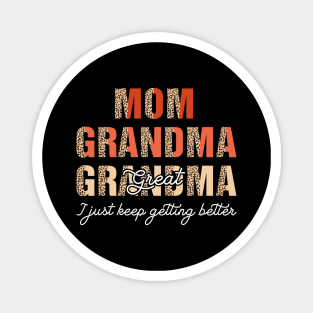 Mom Grandma Great Grandma I Just Keep Getting Better Magnet